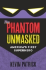 Image for Phantom Unmasked: America&#39;s First Superhero