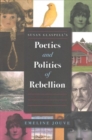 Image for Susan Glaspell&#39;s Poetics and Politics of Rebellion