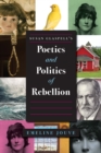 Image for Susan Glaspell&#39;s poetics and politics of rebellion