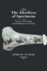 Image for Afterlives of Specimens: Science, Mourning, and Whitman&#39;s Civil War