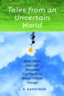 Image for Tales from an Uncertain World: What Other Assorted Disasters Can Teach Us About Climate Change