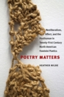 Image for Poetry Matters : Neoliberalism, Affect, and the Posthuman in Twenty-First Century North American Feminist Poetics