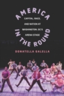 Image for America in the round: capital, race, and nation at Washington D.C.&#39;s Arena Stage
