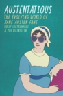 Image for Austentatious: the evolving world of Jane Austen fans