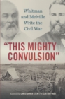 Image for &quot;This mighty convulsion&quot;: Whitman and Melville write the Civil War