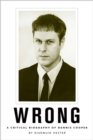 Image for Wrong : A Critical Biography of Dennis Cooper
