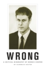 Image for Wrong: a critical biography of Dennis Cooper