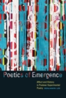 Image for Poetics of emergence  : affect and history in postwar experimental poetry