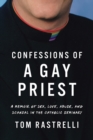 Image for Confessions of a Gay Priest : A Memoir of Sex, Love, Abuse, and Scandal in the Catholic Seminary