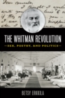 Image for The Whitman Revolution: Sex, Poetry, and Politics