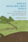 Image for Iowa&#39;s remarkable soils  : the story of our most vital resource and how we can save it