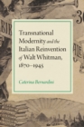Image for Transnational Modernity and the Italian Reinvention of Walt Whitman, 1870-1945