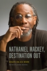 Image for Nathaniel Mackey, destination out  : essays on his work