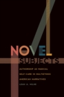 Image for Novel subjects  : authorship as radical self-care in multiethnic American narratives