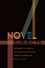 Image for Novel Subjects: Authorship as Radical Self-Care in Multiethnic American Narratives