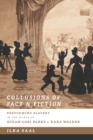 Image for Collusions of Fact &amp; Fiction: Performing Slavery in the Works of Suzan-Lori Parks and Kara Walker