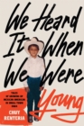 Image for We heard it when we were young