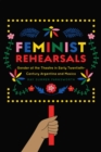 Image for Feminist rehearsals  : gender at the theatre in early twentieth-century Argentina and Mexico
