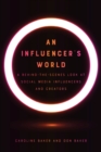Image for An Influencer&#39;s World : A Behind-the-Scenes Look at Social Media Influencers and Creators