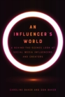 Image for An Influencer&#39;s World: A Behind-the-Scenes Look at Social Media Influencers and Creators