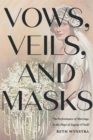 Image for Vows, veils, and masks  : the performance of marriage in the plays of Eugene O&#39;Neill