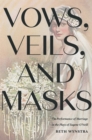 Image for Vows, veils, and masks: the performance of marriage in the plays of Eugene O&#39;Neill