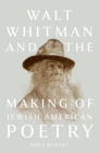 Image for Walt Whitman and the making of Jewish American poetry