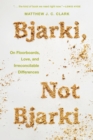Image for Bjarki, Not Bjarki : On Floorboards, Love, and Irreconcilable Differences