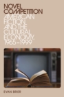 Image for Novel competition: American fiction and the cultural economy, 1965-1999