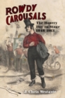 Image for Rowdy Carousals : The Bowery Boy on Stage, 1848-1913
