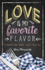 Image for Love Is My Favorite Flavor : A Midwestern Dining Critic Tells All