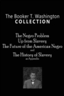 Image for The Booker T. Washington Collection : The Negro Problem, Up from Slavery, The Future of the American Negro, The History of Slavery