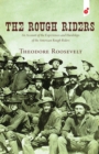 Image for The Rough Riders : An Account of the Experiences and Hardships of the American Rough Riders
