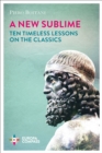 Image for New Sublime: Ten Timeless Lessons On the Classics