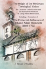 Image for The Origin of the Wesleyan Theological Vision for Christian Globalization and the Pursuit of Pentecost in Early Pietist Revivalism, Including a Translation of The Pentecost Addresses of Johann Adam St