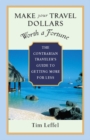 Image for Make your travel dollars worth a fortune: the contrarian traveler&#39;s guide to getting more for less