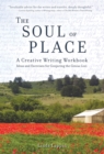 Image for The soul of place creative writing workbook: ideas &amp; exercises for conjuring the genius loci