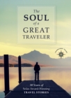 Image for The Soul of a Great Traveler : 10 Years of Solas Award-Winning Travel Stories