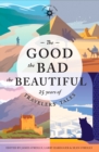 Image for The Good, the Bad, the Beautiful : 25 Years of Travelers&#39; Tales