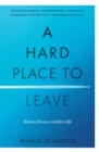 Image for A hard place to leave  : stories from a restless life