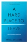 Image for Hard Place to Leave: Stories from a Restless Life
