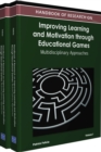 Image for Handbook of research on improving learning and motivation through educational games  : multidisciplinary approaches