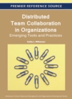 Image for Distributed Team Collaboration in Organizations : Emerging Tools and Practices