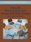 Image for E-Health Communities and Online Self-Help Groups : Applications and Usage