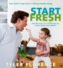 Image for Start Fresh : Your Child&#39;s Jump Start to Lifelong Healthy Eating: A Cookbook