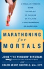 Image for Marathoning for Mortals: A Regular Person&#39;s Guide to the Joy of Running or Walking a Half-Marathon or Marathon