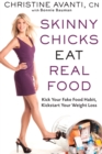 Image for Skinny chicks eat real food: kick your fake food habit, kickstart your weight loss