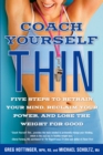 Image for Coach yourself thin  : five steps to retrain your mind, reclaim your power, and lose the weight for good
