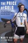 Image for The price of gold  : the toll and the triumph of one man&#39;s Olympic dream