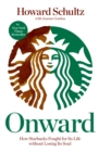 Image for Onward: How Starbucks Fought for Its Life without Losing Its Soul